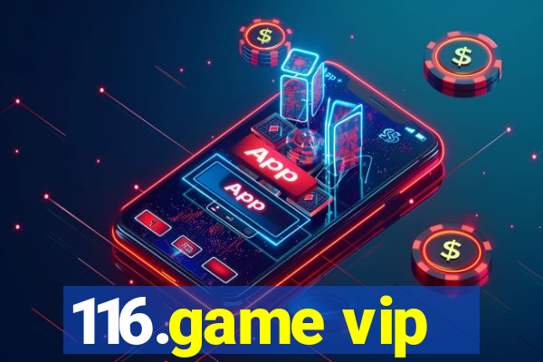 116.game vip